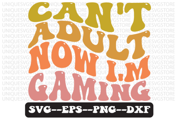 Can t Adult Now, I m Gaming Svg Design for Graphics and Crafts