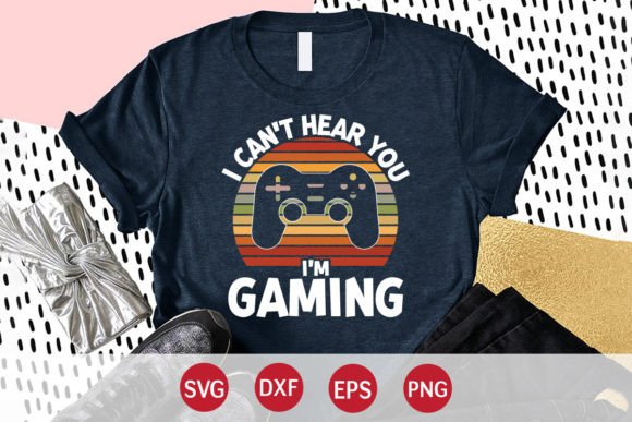 I Can t Here You I m Gaming SVG for Graphics and Crafts