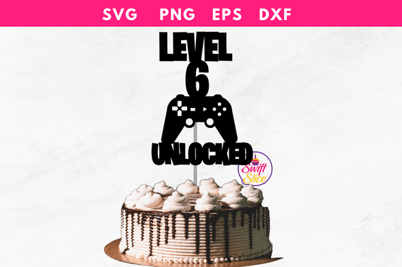 Level 6 Unlocked Gaming Cake Topper Svg for Graphics & Crafts