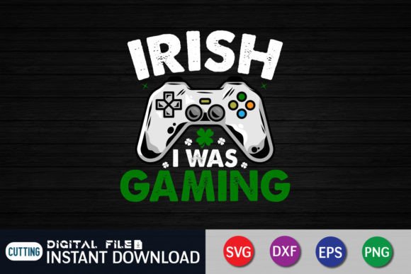 St. Patrick s Day Irish I Was Gaming SVG: Graphics for Crafts
